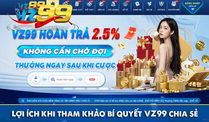 Bí quyết VZ99 - Bật mí mẹo chơi trăm thắng từ cao thủ 7 Lợi ích khi tham khảo bí quyết VZ99 chia sẻ