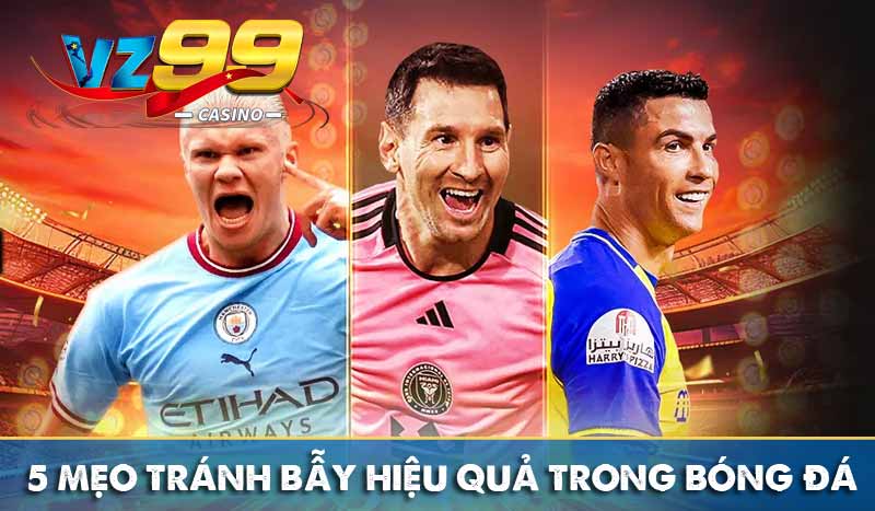 Kèo Dụ là gì – Cách nhận diện bẫy tinh vi từ nhà cái 8 5 mẹo tránh bẫy hiệu quả trong bóng đá