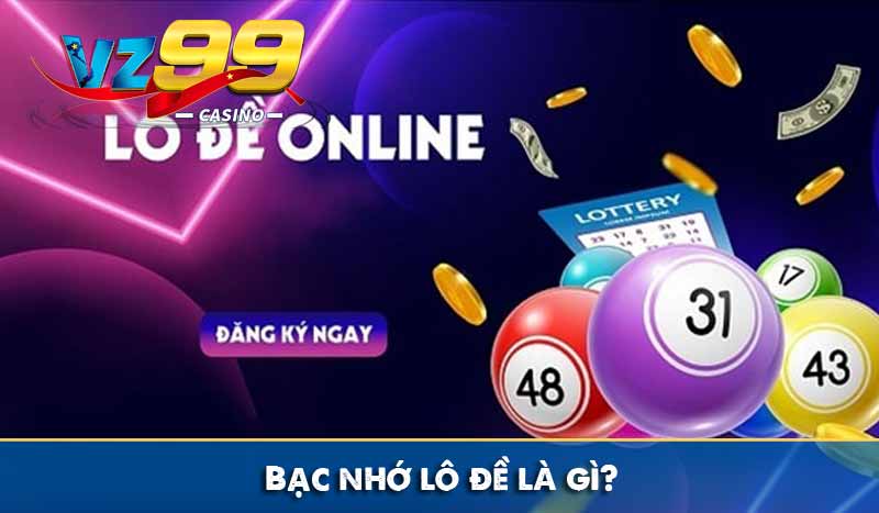 Bạc Nhớ Lô Đề Là Gì? Kinh Nghiệm Soi Cầu Cực Chuẩn Từ Vz99 7 Bạc nhớ lô đề là gì?