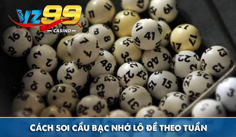 Bạc Nhớ Lô Đề Là Gì? Kinh Nghiệm Soi Cầu Cực Chuẩn Từ Vz99 9 Cách soi cầu bạc nhớ lô đề theo tuần