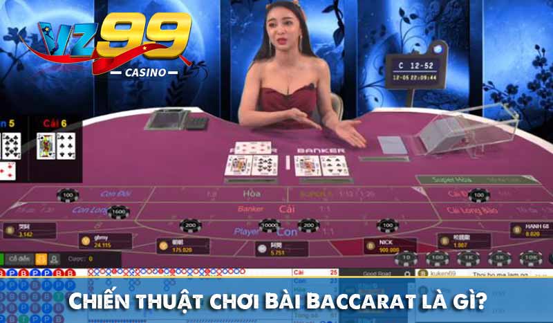 Chiến thuật chơi Baccarat siêu đẳng tăng tỷ lệ chiến thắng 7 Chiến thuật chơi Bài Baccarat là gì?