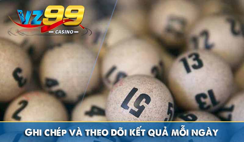 Lô Xiên Và Các Phương Pháp Bắt Lô Xiên Cực Chuẩn 7 Ghi chép và theo dõi kết quả mỗi ngày