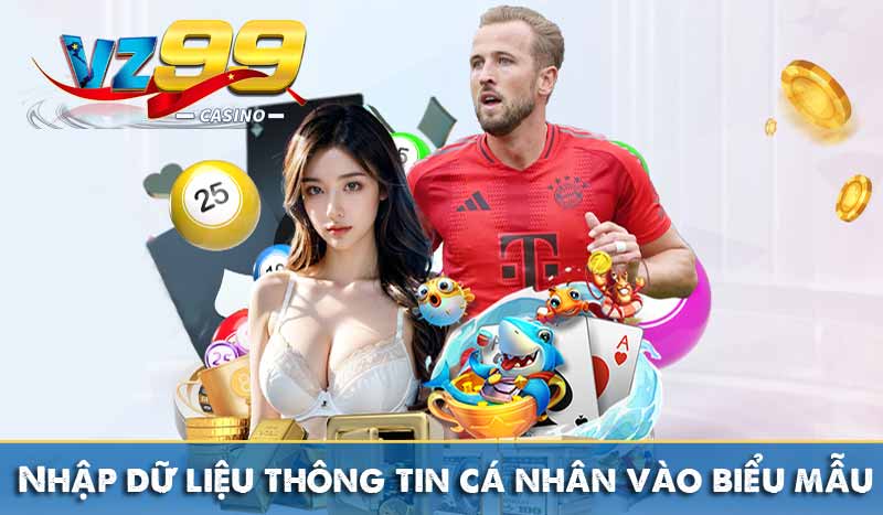 Đăng Ký Vz99 8 Nhập dữ liệu thông tin cá nhân vào biểu mẫu