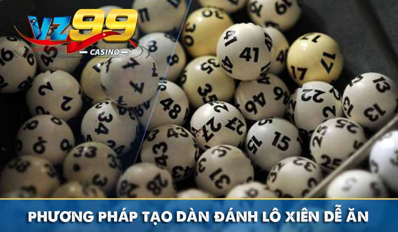 Lô Xiên Và Các Phương Pháp Bắt Lô Xiên Cực Chuẩn 4 phương pháp tạo dàn đánh lô xiên dễ ăn