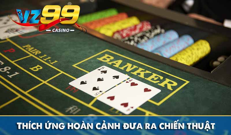 Chiến thuật chơi Baccarat siêu đẳng tăng tỷ lệ chiến thắng 8 thích ứng hoàn cảnh đưa ra chiến thuật
