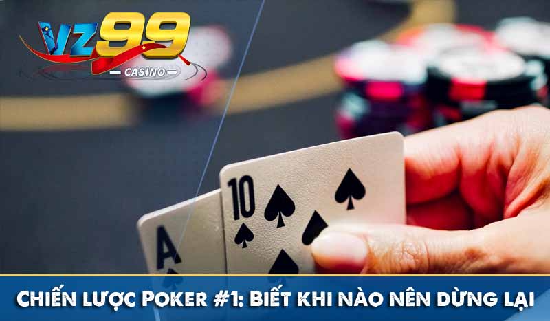 Chiến lược Poker nên biết để trở thành người chơi giỏi 7 Chiến lược Poker #1: Biết khi nào nên dừng lại