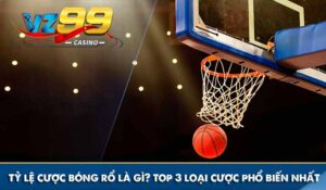 ty le cuoc bong ro la gi top 3 loai cuoc pho bien nhat